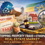 How Property Fraud Is Hurting Ethiopia’s Real Estate Market — And How a National MLS Can Stop It